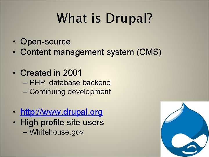 What is Drupal? • Open-source • Content management system (CMS) • Created in 2001