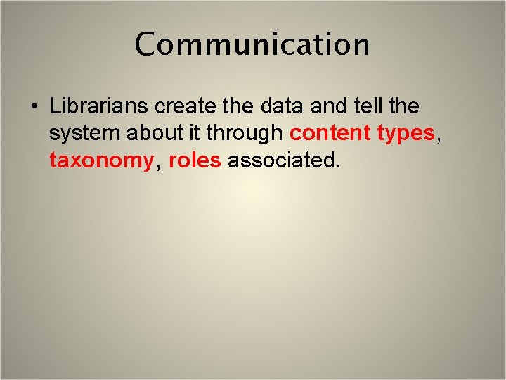 Communication • Librarians create the data and tell the system about it through content