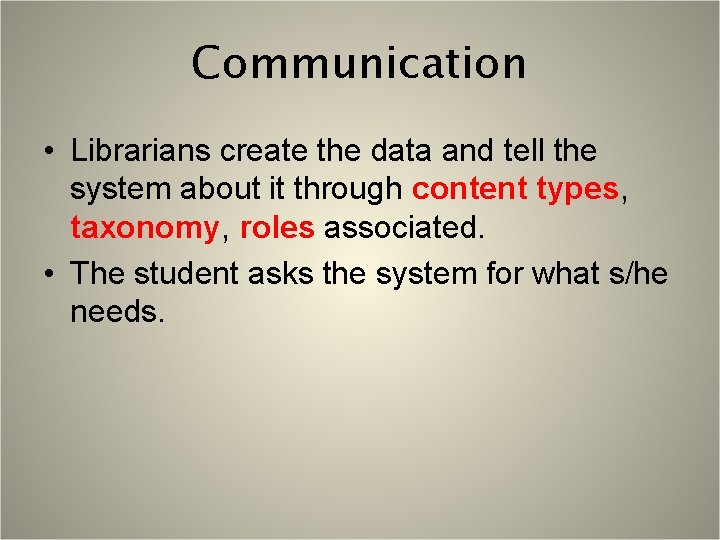 Communication • Librarians create the data and tell the system about it through content