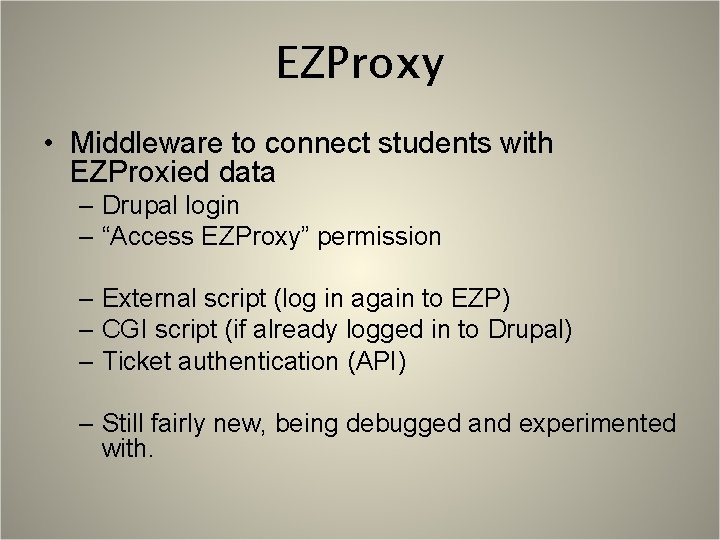 EZProxy • Middleware to connect students with EZProxied data – Drupal login – “Access