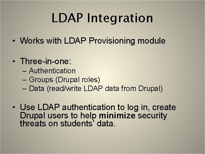 LDAP Integration • Works with LDAP Provisioning module • Three-in-one: – Authentication – Groups