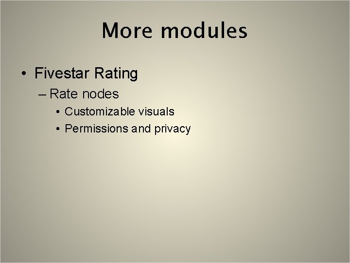 More modules • Fivestar Rating – Rate nodes • Customizable visuals • Permissions and