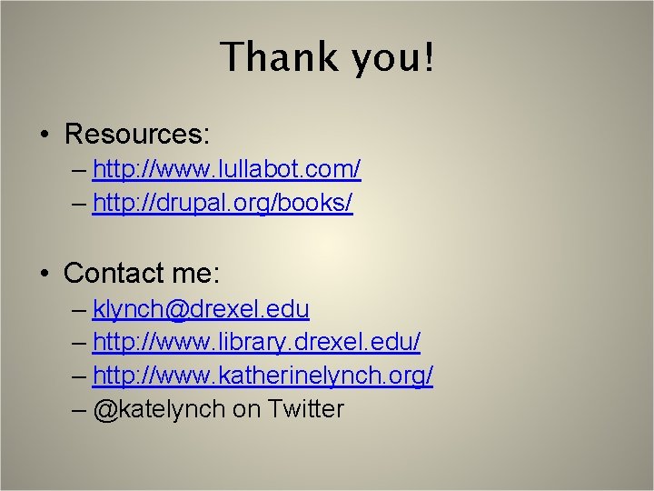 Thank you! • Resources: – http: //www. lullabot. com/ – http: //drupal. org/books/ •