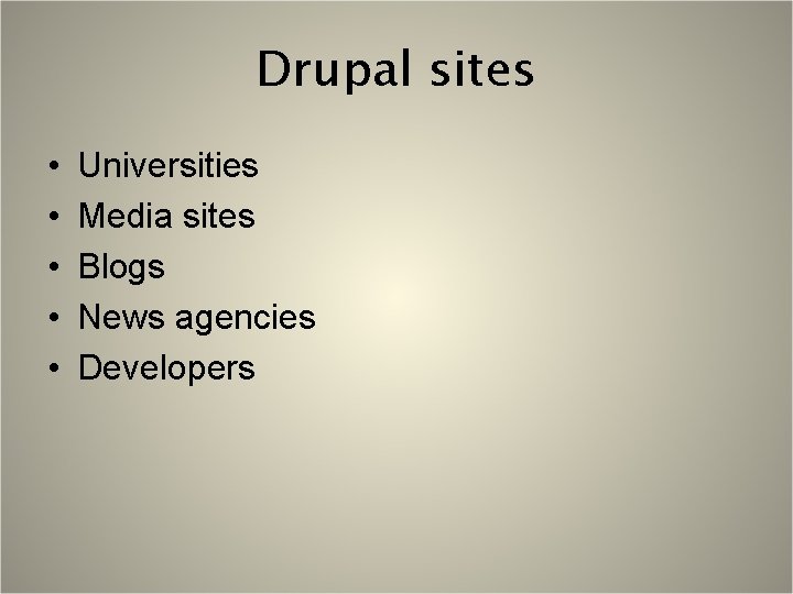 Drupal sites • • • Universities Media sites Blogs News agencies Developers 