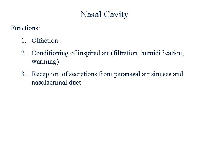Nasal Cavity Functions: 1. Olfaction 2. Conditioning of inspired air (filtration, humidification, warming) 3.