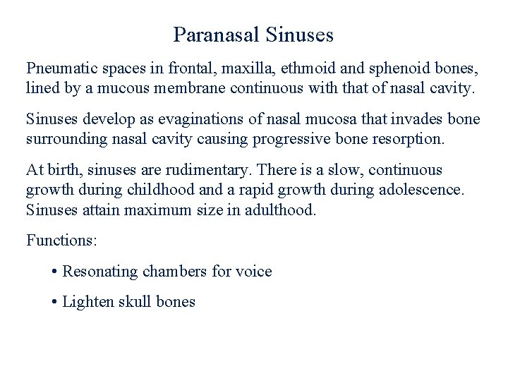 Paranasal Sinuses Pneumatic spaces in frontal, maxilla, ethmoid and sphenoid bones, lined by a