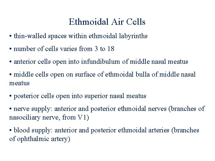 Ethmoidal Air Cells • thin-walled spaces within ethmoidal labyrinths • number of cells varies