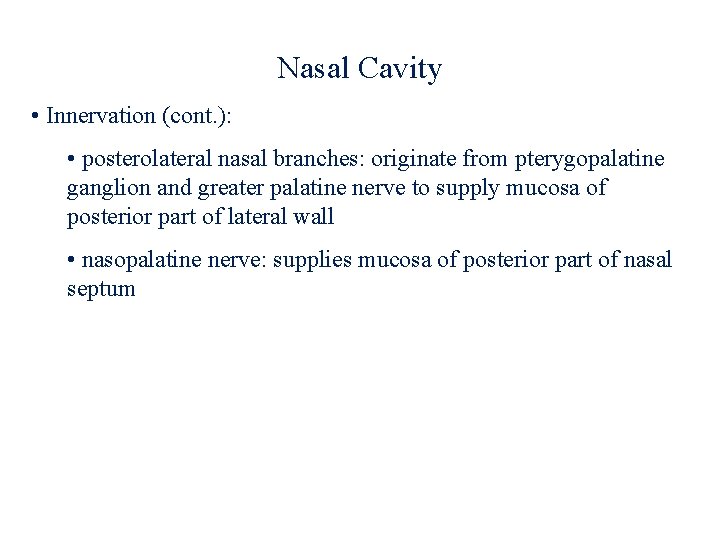 Nasal Cavity • Innervation (cont. ): • posterolateral nasal branches: originate from pterygopalatine ganglion