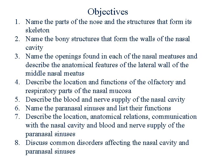 Objectives 1. Name the parts of the nose and the structures that form its