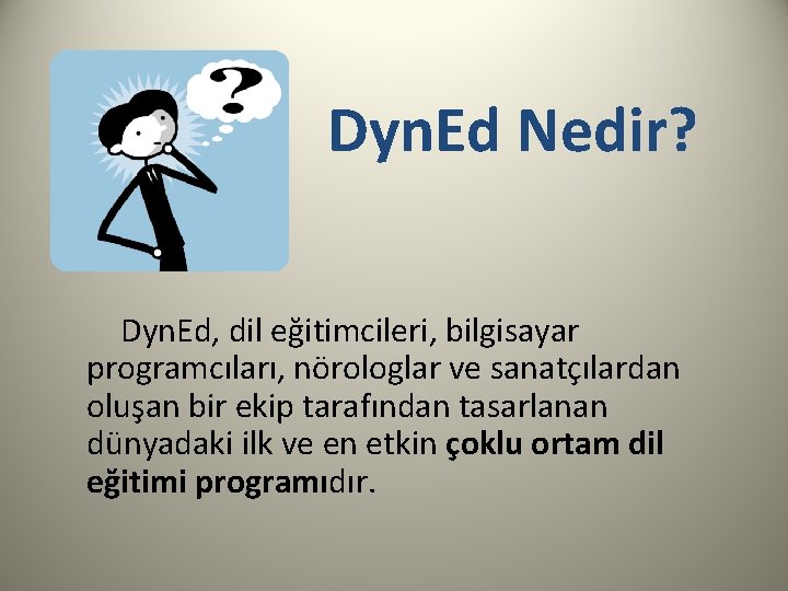 Dyn. Ed Nedir? Dyn. Ed, dil eğitimcileri, bilgisayar programcıları, nörologlar ve sanatçılardan oluşan bir