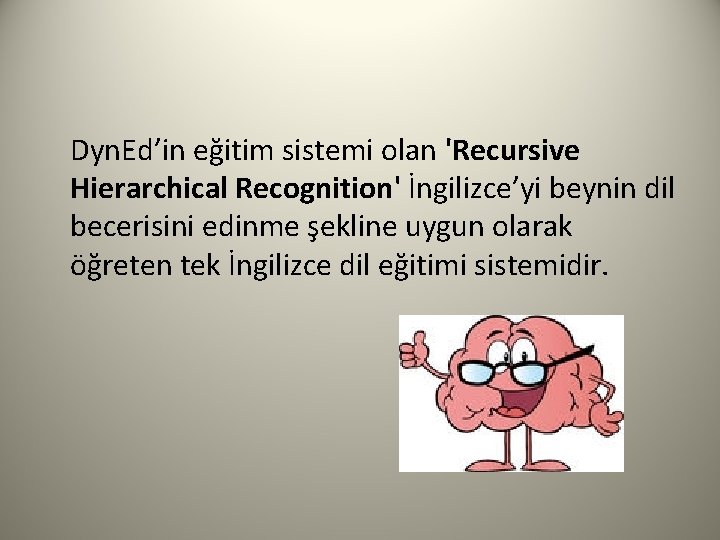 Dyn. Ed’in eğitim sistemi olan 'Recursive Hierarchical Recognition' İngilizce’yi beynin dil becerisini edinme şekline