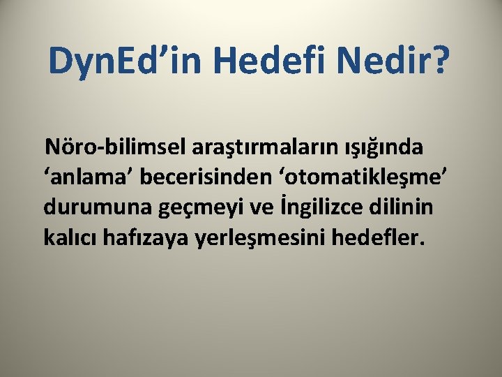 Dyn. Ed’in Hedefi Nedir? Nöro-bilimsel araştırmaların ışığında ‘anlama’ becerisinden ‘otomatikleşme’ durumuna geçmeyi ve İngilizce