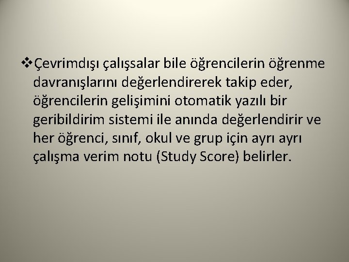 vÇevrimdışı çalışsalar bile öğrencilerin öğrenme davranışlarını değerlendirerek takip eder, öğrencilerin gelişimini otomatik yazılı bir