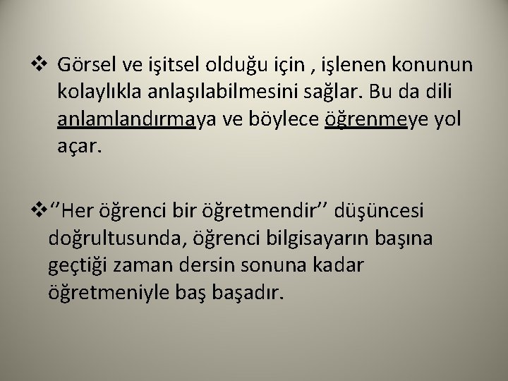 v Görsel ve işitsel olduğu için , işlenen konunun kolaylıkla anlaşılabilmesini sağlar. Bu da