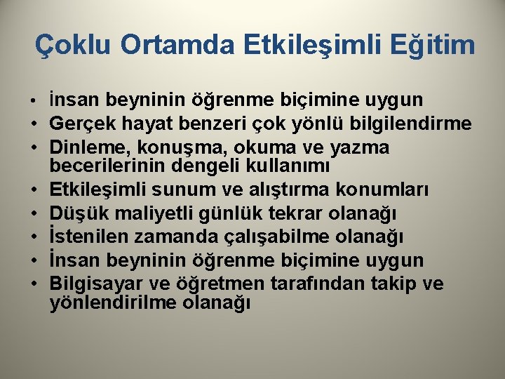 Çoklu Ortamda Etkileşimli Eğitim • İnsan beyninin öğrenme biçimine uygun • Gerçek hayat benzeri