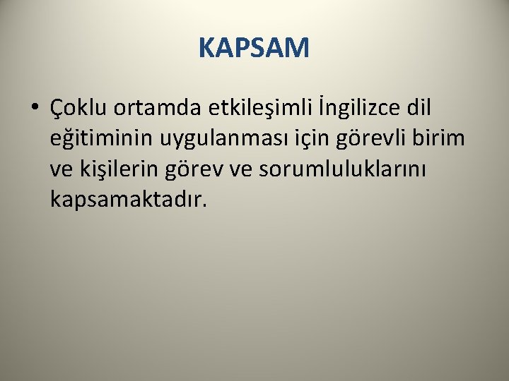 KAPSAM • Çoklu ortamda etkileşimli İngilizce dil eğitiminin uygulanması için görevli birim ve kişilerin