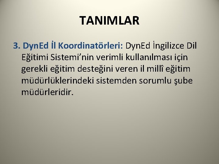 TANIMLAR 3. Dyn. Ed İl Koordinatörleri: Dyn. Ed İngilizce Dil Eğitimi Sistemi’nin verimli kullanılması