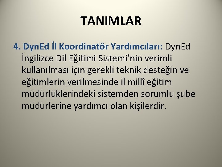 TANIMLAR 4. Dyn. Ed İl Koordinatör Yardımcıları: Dyn. Ed İngilizce Dil Eğitimi Sistemi’nin verimli