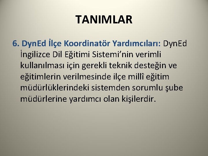 TANIMLAR 6. Dyn. Ed İlçe Koordinatör Yardımcıları: Dyn. Ed İngilizce Dil Eğitimi Sistemi’nin verimli