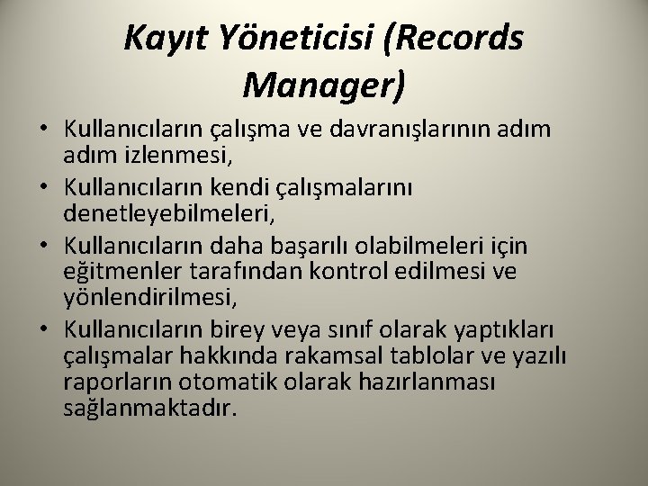 Kayıt Yöneticisi (Records Manager) • Kullanıcıların çalışma ve davranışlarının adım izlenmesi, • Kullanıcıların kendi