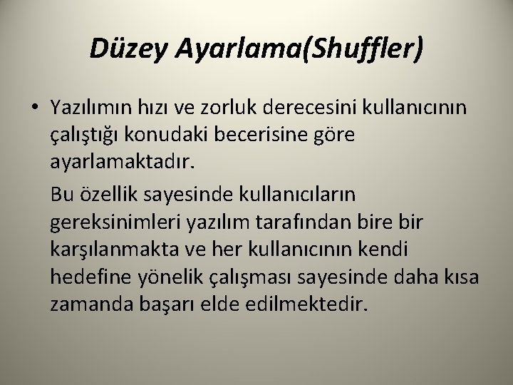 Düzey Ayarlama(Shuffler) • Yazılımın hızı ve zorluk derecesini kullanıcının çalıştığı konudaki becerisine göre ayarlamaktadır.