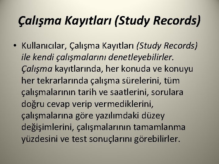 Çalışma Kayıtları (Study Records) • Kullanıcılar, Çalışma Kayıtları (Study Records) ile kendi çalışmalarını denetleyebilirler.