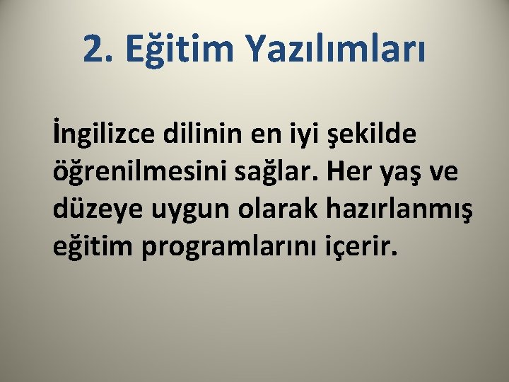2. Eğitim Yazılımları İngilizce dilinin en iyi şekilde öğrenilmesini sağlar. Her yaş ve düzeye