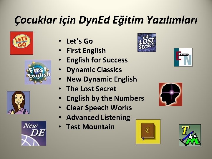 Çocuklar için Dyn. Ed Eğitim Yazılımları • • • Let’s Go First English for