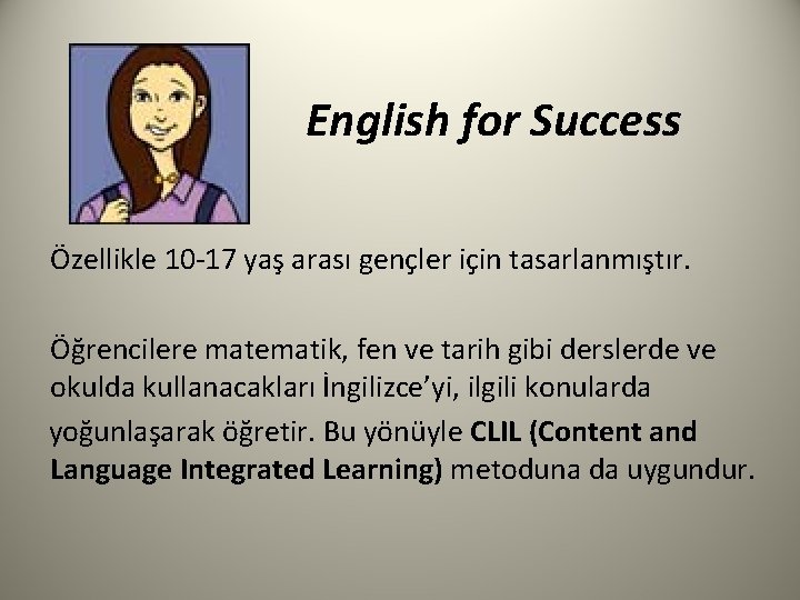 English for Success Özellikle 10 -17 yaş arası gençler için tasarlanmıştır. Öğrencilere matematik, fen