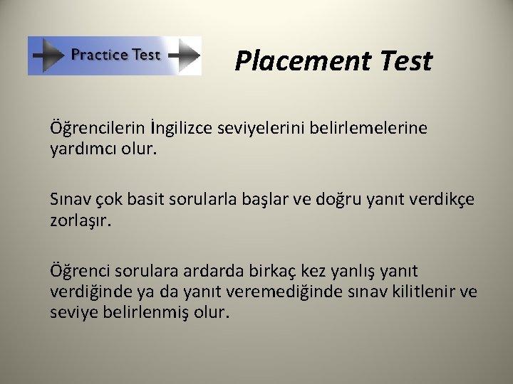 Placement Test Öğrencilerin İngilizce seviyelerini belirlemelerine yardımcı olur. Sınav çok basit sorularla başlar ve