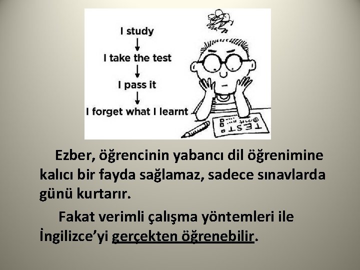  Ezber, öğrencinin yabancı dil öğrenimine kalıcı bir fayda sağlamaz, sadece sınavlarda günü kurtarır.