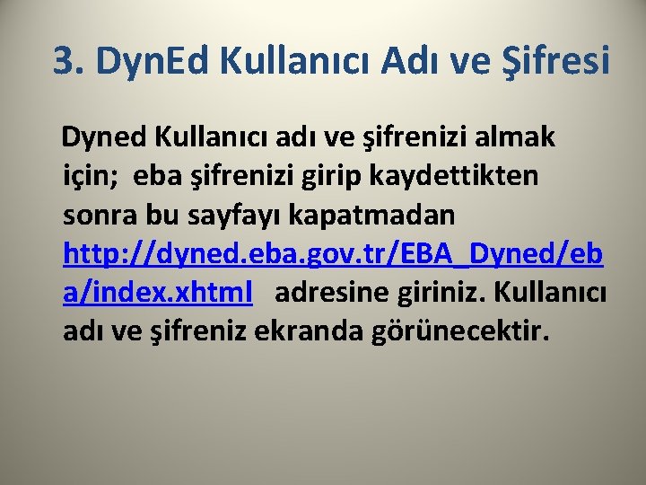 3. Dyn. Ed Kullanıcı Adı ve Şifresi Dyned Kullanıcı adı ve şifrenizi almak için;