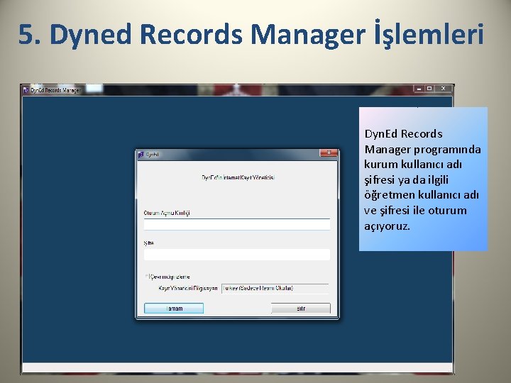 5. Dyned Records Manager İşlemleri Dyn. Ed Records Manager programında kurum kullanıcı adı şifresi