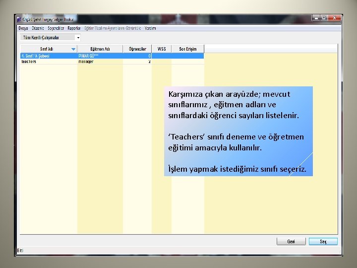 Karşımıza çıkan arayüzde; mevcut sınıflarımız , eğitmen adları ve sınıflardaki öğrenci sayıları listelenir. ‘Teachers’