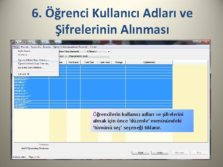 6. Öğrenci Kullanıcı Adları ve Şifrelerinin Alınması Öğrencilerin kullanıcı adları ve şifrelerini almak için