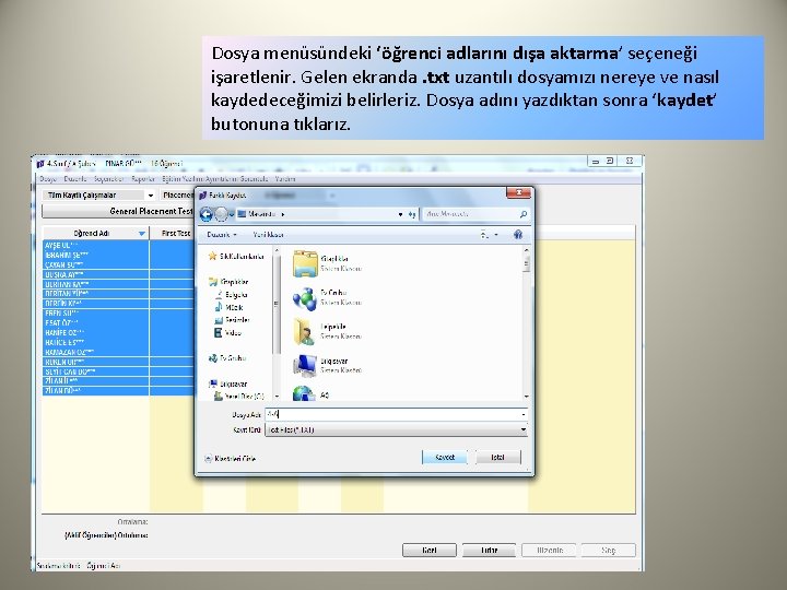 Dosya menüsündeki ‘öğrenci adlarını dışa aktarma’ seçeneği işaretlenir. Gelen ekranda. txt uzantılı dosyamızı nereye