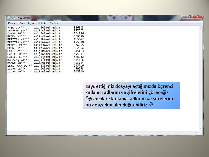 Kaydettiğimiz dosyayı açtığımızda öğrenci kullanıcı adlarını ve şifrelerini göreceğiz. Öğrencilere kullanıcı adlarını ve şifrelerini