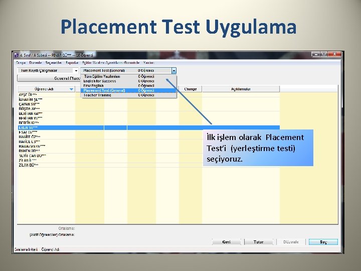 Placement Test Uygulama İlk işlem olarak Placement Test’i (yerleştirme testi) seçiyoruz. 