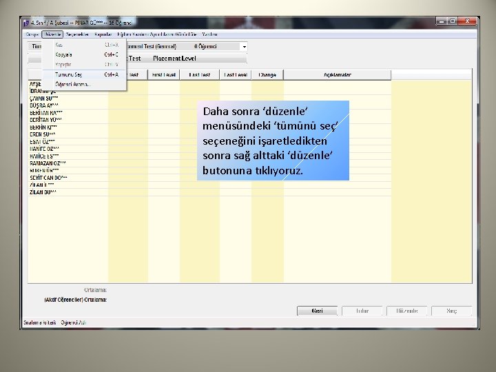 Daha sonra ‘düzenle’ menüsündeki ‘tümünü seç’ seçeneğini işaretledikten sonra sağ alttaki ‘düzenle’ butonuna tıklıyoruz.