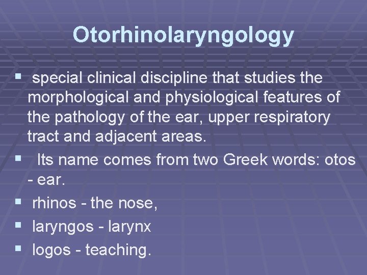 Otorhinolaryngology § special clinical discipline that studies the morphological and physiological features of the
