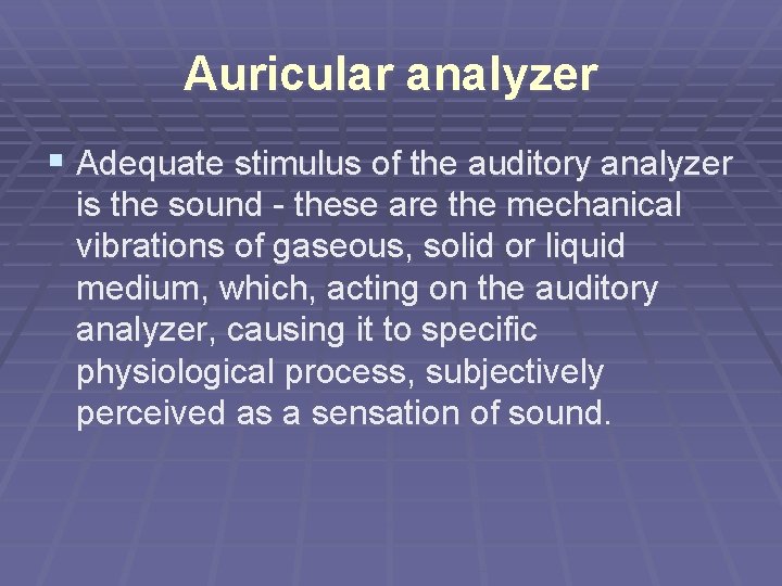 Auricular analyzer § Adequate stimulus of the auditory analyzer is the sound - these