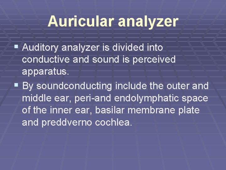 Auricular analyzer § Auditory analyzer is divided into conductive and sound is perceived apparatus.