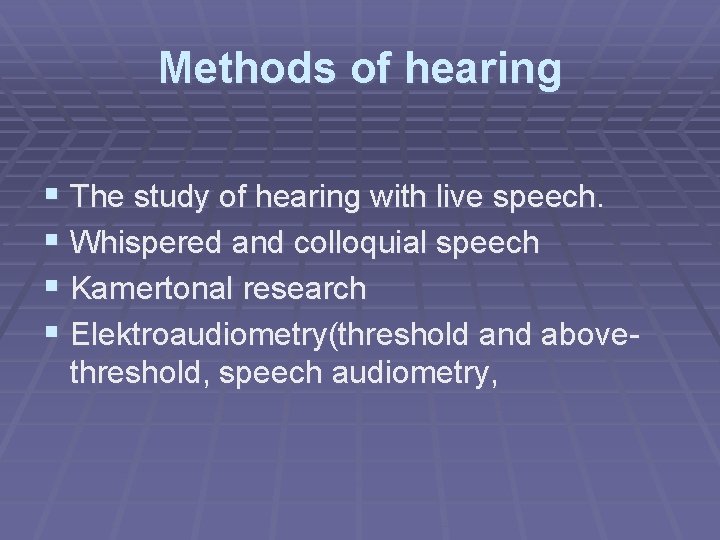 Methods of hearing § The study of hearing with live speech. § Whispered and