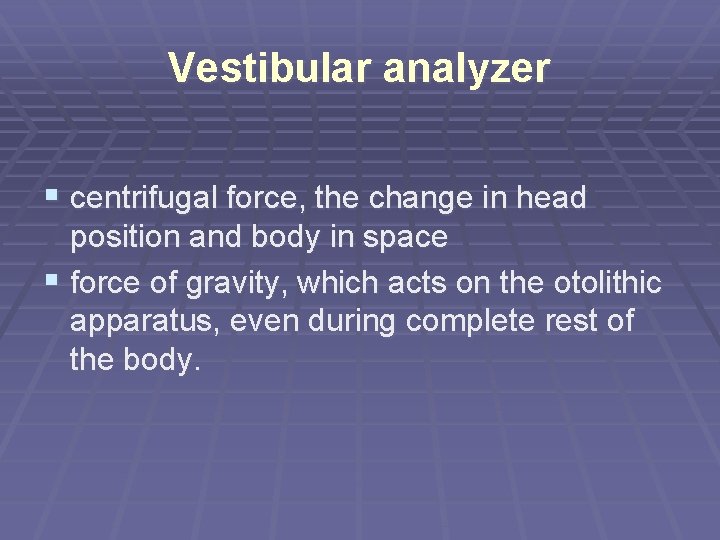 Vestibular analyzer § centrifugal force, the change in head position and body in space