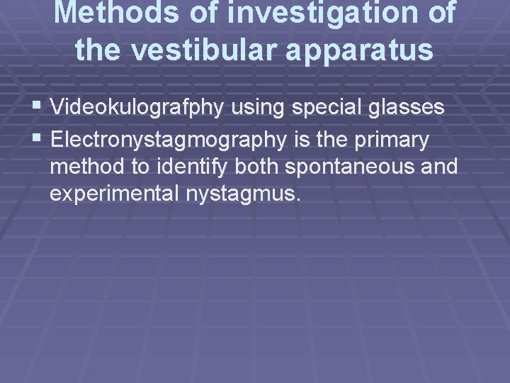 Methods of investigation of the vestibular apparatus § Videokulografphy using special glasses § Electronystagmography