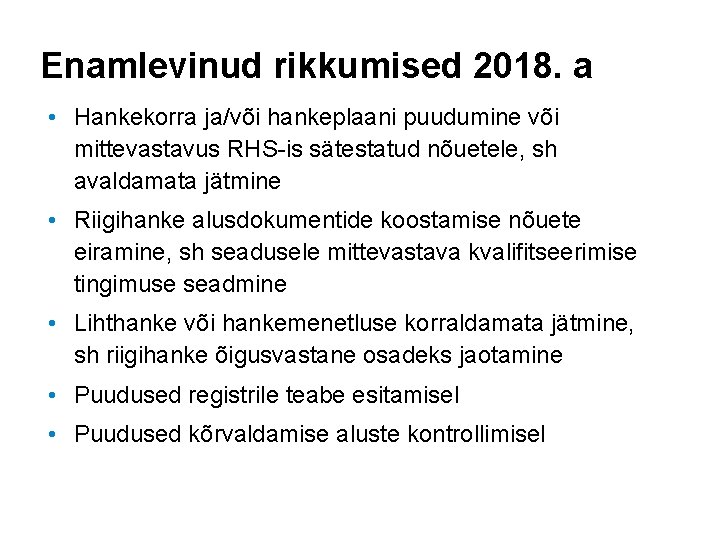 Enamlevinud rikkumised 2018. a • Hankekorra ja/või hankeplaani puudumine või mittevastavus RHS-is sätestatud nõuetele,