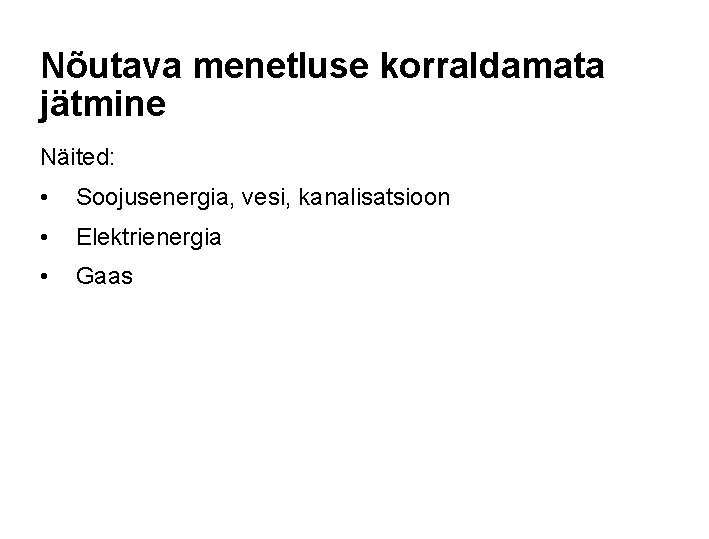 Nõutava menetluse korraldamata jätmine Näited: • Soojusenergia, vesi, kanalisatsioon • Elektrienergia • Gaas 