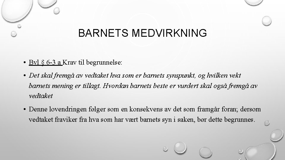 BARNETS MEDVIRKNING • Bvl § 6 -3 a Krav til begrunnelse: • Det skal