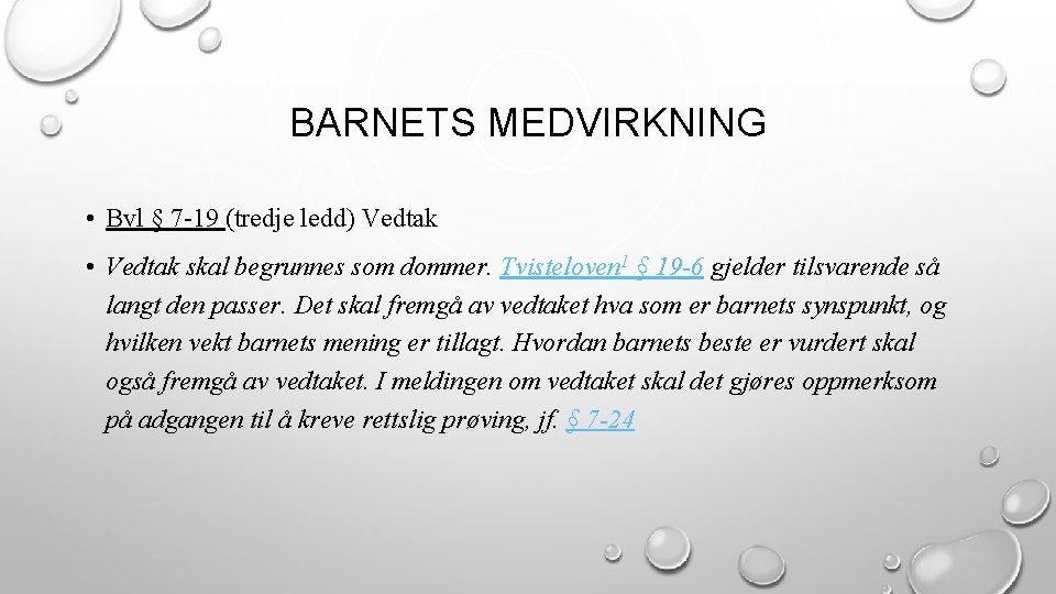 BARNETS MEDVIRKNING • Bvl § 7 -19 (tredje ledd) Vedtak • Vedtak skal begrunnes