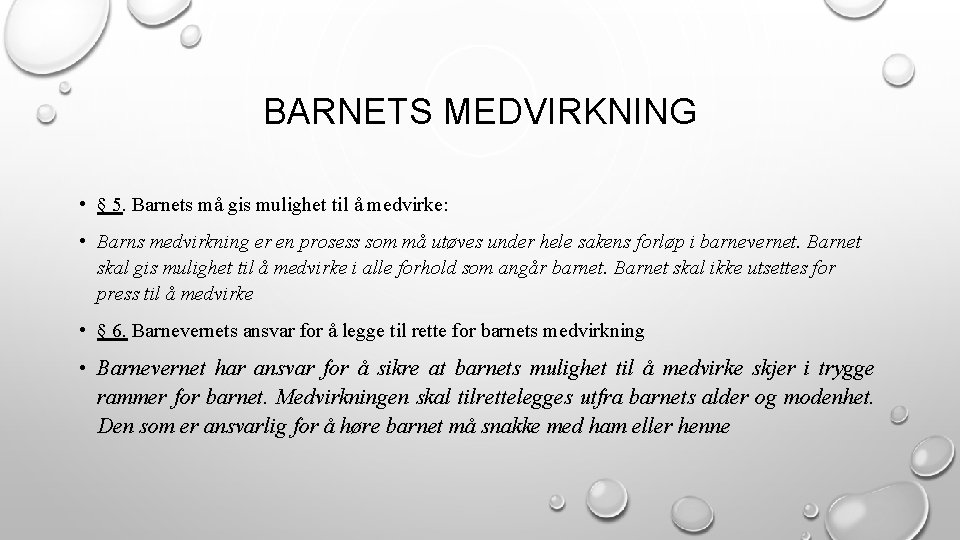 BARNETS MEDVIRKNING • § 5. Barnets må gis mulighet til å medvirke: • Barns